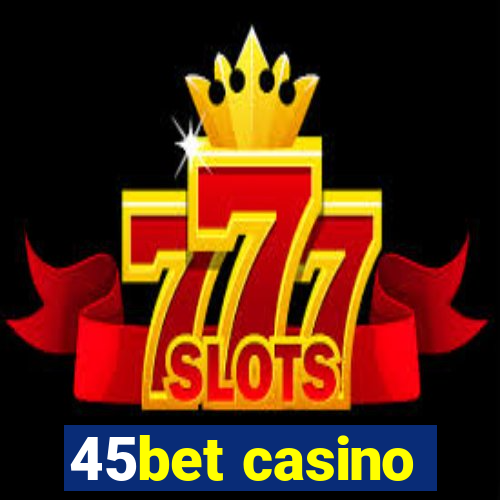 45bet casino